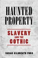 Nawiedzona posiadłość: Niewolnictwo i gotyk - Haunted Property: Slavery and the Gothic