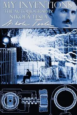 Moje wynalazki - autobiografia Nikoli Tesli - My Inventions - The Autobiography of Nikola Tesla