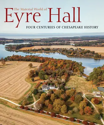 Materialny świat Eyre Hall: Cztery wieki historii Chesapeake - The Material World of Eyre Hall: Four Centuries of Chesapeake History