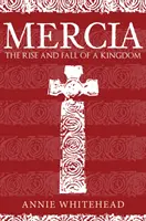 Mercja: Powstanie i upadek królestwa - Mercia: The Rise and Fall of a Kingdom