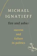 Ogień i popiół: Sukces i porażka w polityce - Fire and Ashes: Success and Failure in Politics