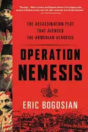 Operacja Nemesis: Plan zabójstwa, który pomścił ludobójstwo Ormian - Operation Nemesis: The Assassination Plot That Avenged the Armenian Genocide