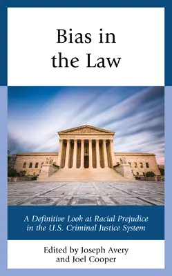 Uprzedzenia w prawie: Ostateczne spojrzenie na uprzedzenia rasowe w amerykańskim systemie wymiaru sprawiedliwości w sprawach karnych - Bias in the Law: A Definitive Look at Racial Prejudice in the U.S. Criminal Justice System