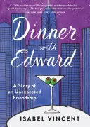 Kolacja z Edwardem: Historia nieoczekiwanej przyjaźni - Dinner with Edward: A Story of an Unexpected Friendship