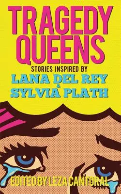 Tragedy Queens: Historie inspirowane Laną Del Rey i Sylvią Plath - Tragedy Queens: Stories Inspired by Lana Del Rey & Sylvia Plath