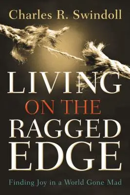 Życie na krawędzi: odnajdywanie radości w szalonym świecie - Living on the Ragged Edge: Finding Joy in a World Gone Mad