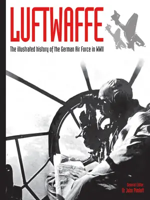 Luftwaffe, 4: Ilustrowana historia niemieckich sił powietrznych podczas II wojny światowej - Luftwaffe, 4: The Illustrated History of the German Air Force in WWII