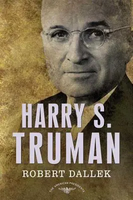 Harry S. Truman: Seria o amerykańskich prezydentach: 33. prezydent, 1945-1953 - Harry S. Truman: The American Presidents Series: The 33rd President, 1945-1953