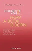 Joga poznawcza - Jak rodzi się książka: Niebiańskie Jeruzalem i tajemnice ludzkiego ciała (Ben-Aharon Yeshayahu (Jesaiah)) - Cognitive Yoga - How a Book Is Born: Heavenly Jerusalem and the Mysteries of the Human Body (Ben-Aharon Yeshayahu (Jesaiah))