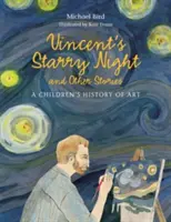 Gwiaździsta noc Vincenta i inne opowieści - historia sztuki dla dzieci - Vincent's Starry Night and Other Stories - A Children's History of Art