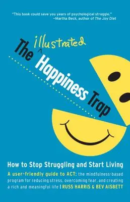 Ilustrowana pułapka szczęścia: jak przestać walczyć i zacząć żyć - The Illustrated Happiness Trap: How to Stop Struggling and Start Living