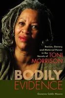 Cielesne dowody: Rasizm, niewolnictwo i władza macierzyńska w powieściach Toni Morrison - Bodily Evidence: Racism, Slavery, and Maternal Power in the Novels of Toni Morrison