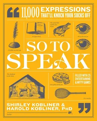 So to Speak: 11 000 wyrażeń, które powalą cię na kolana - So to Speak: 11,000 Expressions That'll Knock Your Socks Off