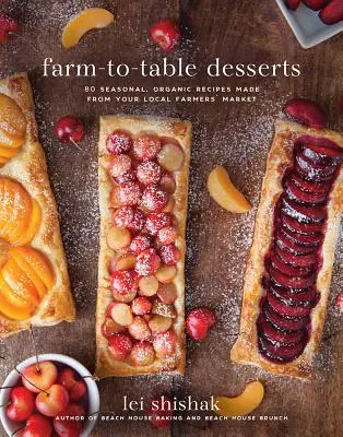 Farm-To-Table Desserts: 80 sezonowych, ekologicznych przepisów z lokalnego targu rolnego - Farm-To-Table Desserts: 80 Seasonal, Organic Recipes Made from Your Local Farmers' Market