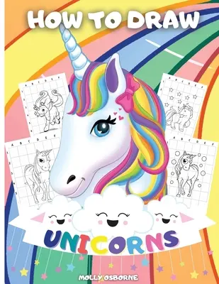 Jak narysować jednorożce: A Step-By-Step Drawing Activity Book For Kids To Learn How To Draw Unicorns Using The Grid Copy Method BONUS: Great Un - How To Draw Unicorns: A Step-By-Step Drawing Activity Book For Kids To Learn How To Draw Unicorns Using The Grid Copy Method BONUS: Great Un