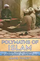 Polimaci islamu: Władza i sieci wiedzy w Azji Środkowej - Polymaths of Islam: Power and Networks of Knowledge in Central Asia
