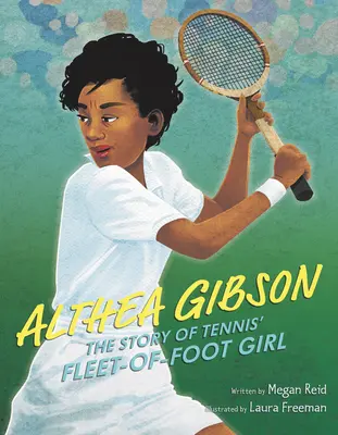 Althea Gibson: Historia tenisistki o długich nogach - Althea Gibson: The Story of Tennis' Fleet-Of-Foot Girl