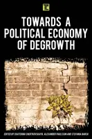 W kierunku ekonomii politycznej odrastania - Towards a Political Economy of Degrowth