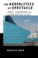 Geopolityka spektaklu: przestrzeń, synekdocha i nowe stolice Azji - The Geopolitics of Spectacle: Space, Synecdoche, and the New Capitals of Asia