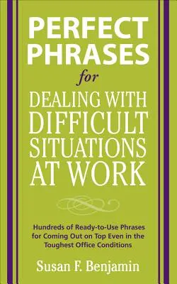 Perfect Phrases for Dealing with Difficult Situations at Work: Setki gotowych do użycia zwrotów pozwalających wyjść na prostą nawet w najtrudniejszych warunkach biurowych - Perfect Phrases for Dealing with Difficult Situations at Work: Hundreds of Ready-To-Use Phrases for Coming Out on Top Even in the Toughest Office Cond