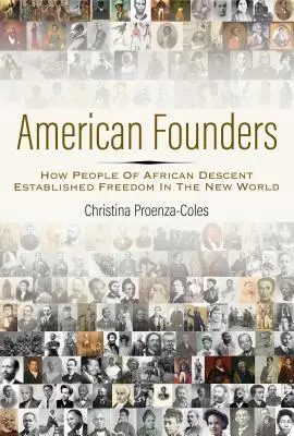 Amerykańscy założyciele: Jak ludzie afrykańskiego pochodzenia ustanowili wolność w Nowym Świecie - American Founders: How People of African Descent Established Freedom in the New World