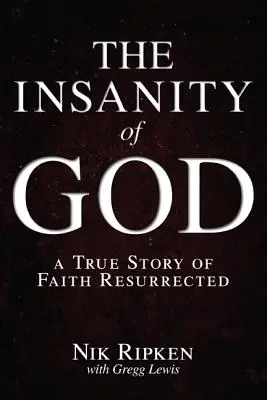 Szaleństwo Boga: Prawdziwa historia zmartwychwstałej wiary - The Insanity of God: A True Story of Faith Resurrected