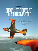 Od Jet Provost do Strikemaster: Ostateczna historia samolotów podstawowych i kontrwywiadowczych w kraju i za granicą - From Jet Provost to Strikemaster: A Definitive History of the Basic and Counter-Insurgent Aircraft at Home and Overseas