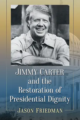 Jimmy Carter i przywrócenie godności prezydenckiej - Jimmy Carter and the Restoration of Presidential Dignity