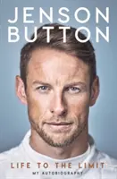 Jenson Button: Życie do granic możliwości: Moja autobiografia - Jenson Button: Life to the Limit: My Autobiography