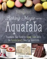 Magia pieczenia z Aquafabą: Przekształć swoje ulubione wegańskie przysmaki dzięki rewolucyjnemu nowemu substytutowi jajek - Baking Magic with Aquafaba: Transform Your Favorite Vegan Treats with the Revolutionary New Egg Substitute