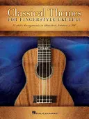 Classical Themes for Fingerstyle Ukulele: 15 aranżacji solowych w standardowym zapisie nutowym i tabulaturach - Classical Themes for Fingerstyle Ukulele: 15 Solo Arrangements in Standard Notation & Tab