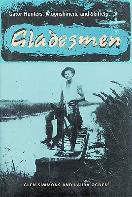 Gladesmen: Łowcy aligatorów, bimbrownicy i skifferzy - Gladesmen: Gator Hunters, Moonshiners, and Skiffers