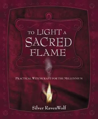 Rozpalić święty płomień: Praktyczne czary na tysiąclecie - To Light a Sacred Flame: Practical Witchcraft for the Millennium