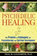 Psychodeliczne uzdrawianie: Obietnica enteogenów dla psychoterapii i rozwoju duchowego - Psychedelic Healing: The Promise of Entheogens for Psychotherapy and Spiritual Development