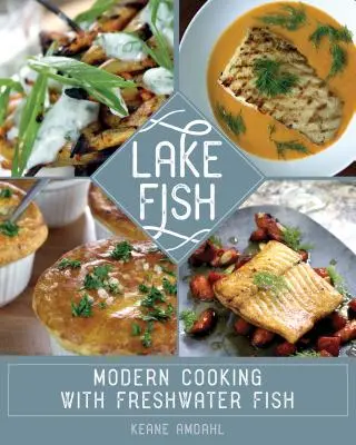 Ryba z jeziora: Nowoczesne gotowanie z rybami słodkowodnymi - Lake Fish: Modern Cooking with Freshwater Fish