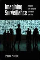 Imagining Surveillance: Literatura i film eutopijny i dystopijny /]cpeter Marks - Imagining Surveillance: Eutopian and Dystopian Literature and Film /]cpeter Marks