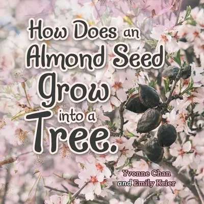 Jak z nasionka migdałowca wyrasta drzewo? - How Does an Almond Seed Grow into a Tree?