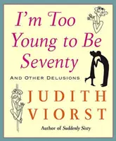 Jestem za młody na siedemdziesiątkę: Jestem za młody na siedemdziesiątkę - I'm Too Young to Be Seventy: I'm Too Young to Be Seventy