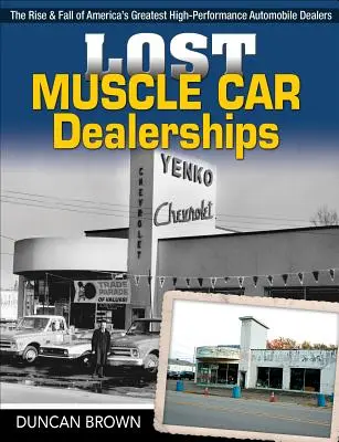 Lost Muscle Car Dealerships: Powstanie i upadek największych amerykańskich dealerów samochodów wyczynowych - Lost Muscle Car Dealerships: The Rise and Fall of America's Greatest High-Performance Dealers