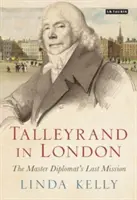 Talleyrand w Londynie: Ostatnia misja mistrza dyplomacji - Talleyrand in London: The Master Diplomat's Last Mission