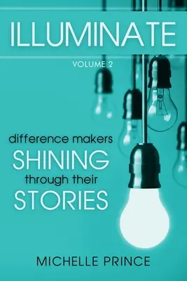 Illuminate: Twórcy różnic: ich historie - tom 2 - Illuminate: Difference Makers Shining Through Their Stories - Volume 2