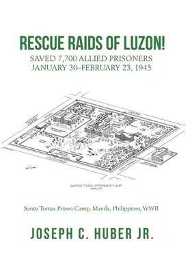 Naloty ratunkowe na Luzon! Uratowano 7 700 alianckich więźniów 30 stycznia - 23 lutego 1945 r. - Rescue Raids of Luzon!: Saved 7,700 Allied Prisoners January 30-February 23, 1945