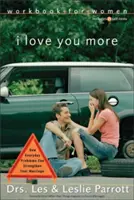 I Love You More Workbook dla kobiet: Sześć sesji o tym, jak codzienne problemy mogą wzmocnić małżeństwo - I Love You More Workbook for Women: Six Sessions on How Everyday Problems Can Strengthen Your Marriage