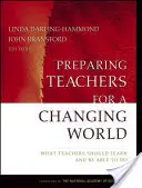 Przygotowanie nauczycieli do zmieniającego się świata: Czego nauczyciele powinni się nauczyć i co powinni umieć robić - Preparing Teachers for a Changing World: What Teachers Should Learn and Be Able to Do