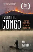 Canoeing the Congo - Pierwszy spływ rzeką Kongo od źródła do morza - Canoeing the Congo - The First Source-to-Sea Descent of the Congo River