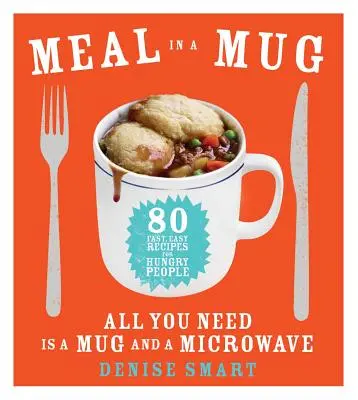 Posiłek w kubku: 80 szybkich i łatwych przepisów dla głodnych - wystarczy kubek i kuchenka mikrofalowa - Meal in a Mug: 80 Fast, Easy Recipes for Hungry People--All You Need Is a Mug and a Microwave