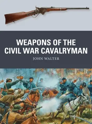 Broń kawalerzystów z wojny secesyjnej - Weapons of the Civil War Cavalryman