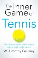 Wewnętrzna gra w tenisa - najlepszy przewodnik po mentalnej stronie najwyższej wydajności - Inner Game of Tennis - The Ultimate Guide to the Mental Side of Peak Performance