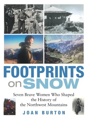 Ślady na śniegu: Siedem odważnych kobiet, które kształtowały historię gór północno-zachodnich - Footprints on Snow: Seven Brave Women Who Shaped the History of the Northwest Mountains