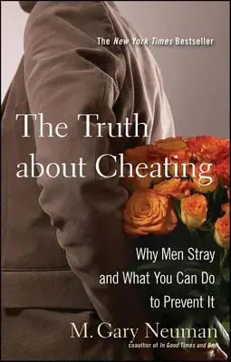 Prawda o oszukiwaniu: Dlaczego mężczyźni zdradzają i co możesz zrobić, aby temu zapobiec - The Truth about Cheating: Why Men Stray and What You Can Do to Prevent It